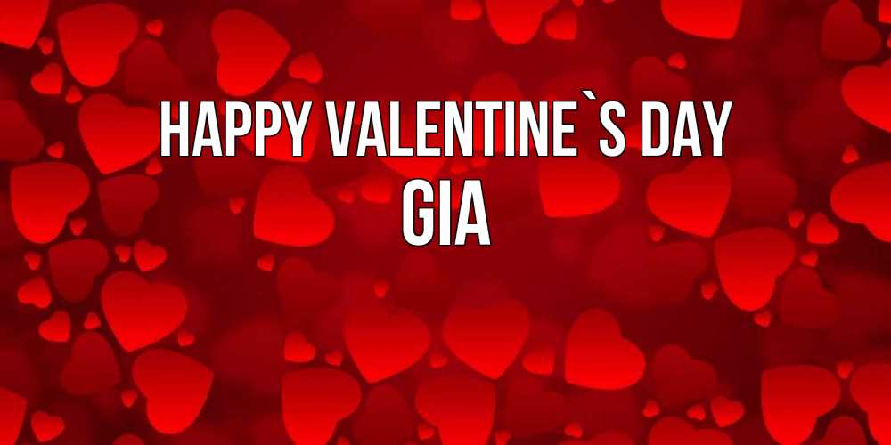 Greetings card с именем, Gia Happy Valentine`s Day новые бесплатные открытки на 14 февраля, день всех влюбленных Greetings with text for free download 